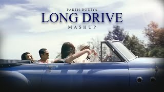 Long Drive Mashup - Parth Dodiya | Best Travelling Songs | Road Trip Mashup 2023