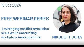 Leveraging conflict resolution skills while conducting workplace investigations