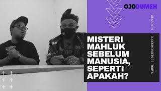 Ojodumehseries KoKo : MISTERI MAHLUK SEBELUM MANUSIA