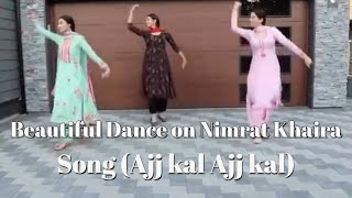Nimrat khaira New Song (Aj kal Aj Kal ) || Beautiful  Dance on This song|| Must watch..
