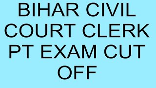 #BIHAR CIVIL COURT CLERK PT EXAM CUT OFF#