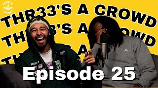 Thr33's A Crowd Podcast Episode 25