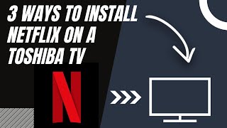 How to install NETFLIX on ANY Toshiba TV (3 different ways)