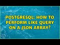 Postgresql: How to perform LIKE query on a json array?