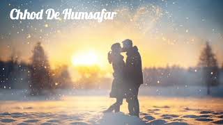 CHHOD DE HUMSAFAR ( छोड़ दे हमसफर ) NEW LOVE SONG BEST JUKEBOX