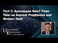 Part II: Apocalypse Now? Peter Thiel on Ancient Prophecies and Modern Tech