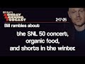 snl 50 organic food shorts in the winter monday morning podcast 2 17 25 bill burr