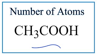 How to Find the Number of Atoms in CH3COOH     (Acetic acid
