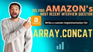 Solving Amazon's most recent Interview question Array.concat (JavaScript Custom Implementation Ep-2)