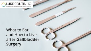 How to Live and Eat After Gallbladder Removal or Surgery