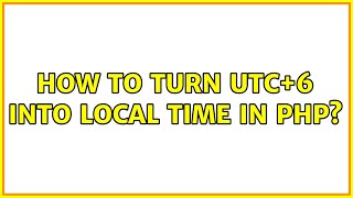 How to turn UTC+6 into local time in PHP? (2 Solutions!!)