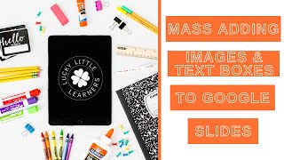 Mass Adding Images & Text Boxes to Google Slides