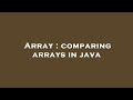 Array : comparing arrays in java