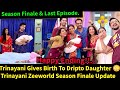 Trinayani Zeeworld Season Finale & Last Episode Update In English||Nayan Gives Birth To Dripto Baby