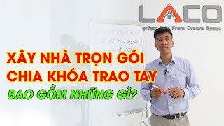 Xây Nhà Trọn Gói Hay Chia Khóa Trao Tay Bao Gỗm Những Gì? - Xây Nhà Trọn Gói LACO