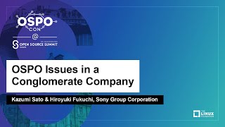 OSPO Issues in a Conglomerate Company - Kazumi Sato \u0026 Hiroyuki Fukuchi, Sony Group Corporation