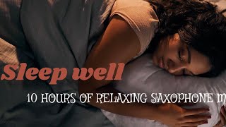 ROMANTIC RELAXING MUSIC | DEEP SLEEP MUSIC | 10 HOURS SAXOPHONE SLEEP MUSIC | MEDITATION SLEEPING