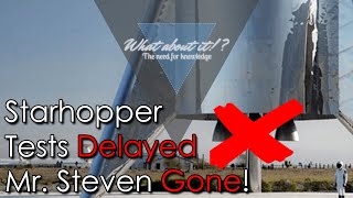 7 | SpaceX Starhopper Tests delayed again - Mr. Steven is gone - NASA Artemis on Track?