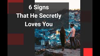 6 SIGNS THAT HE SECRETLY LOVES YOU | Brainee