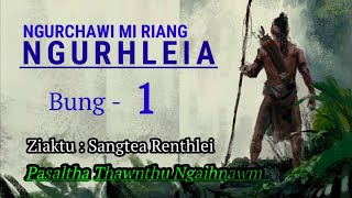 NGURCHAWI MI RIANG PASALTHA NGURHLEIA - 1   ( Thawnthu thar )  Ziaktu : Sangtea Renthlei