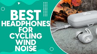 Best Headphones For Cycling Wind Noise in 2024: Top Picks for Clear Sound and Uninterrupted Rides!