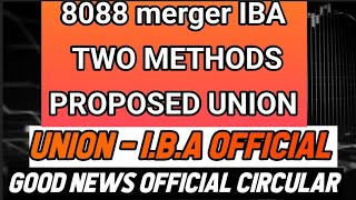 Bank pensioners - 8088 MERGER - TWO METHODS PROPOSED -- IMPORTANT UPDATE :: OFFICIAL: IBA