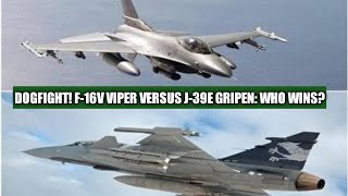 DOGFIGHT! F-16V VIPER VERSUS J-39E GRIPEN: WHO WINS?