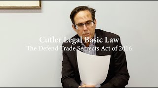 Cutler Legal Basic Law - The Defend Trade Secrets Act of 2016