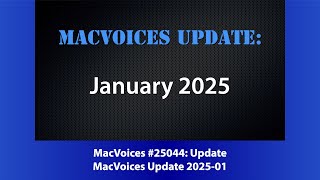 MacVoices #25044: MacVoices Update - 2025-01