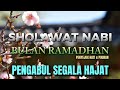 SHOLAWAT NABI DI BULAN RAMADHAN - PENGABUL SEGALA HAJAT