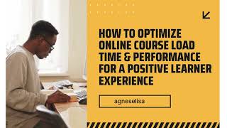 How To Optimize Online Course Load Time Performance For A Positive Learner Experience