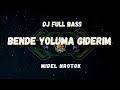 DJ BENDE YOLUMA GIDERIM || FULL BAS NROTOK