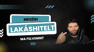 🔥 Megéri ma lakáshitelt felvenni?