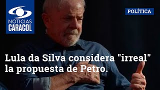 Lula da Silva considera "irreal" la propuesta de Petro sobre petróleo