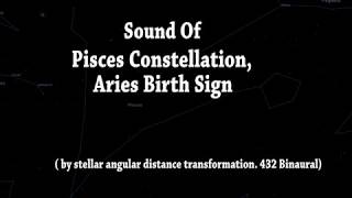 Sound Of Aries Birth Sign  / Pisces Constellation  (By Stellar Angular Distance 432 Binaural )