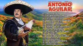 Antonio Aguilar - Sus Mejores Rancheras Mexicanas - Viejitas Pero Bonitas - 30 Grandes Exitos