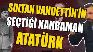 ATATÜRK ve VAHDETTİN'İN TANIŞMA HİKAYESİ | Aksi Tarih, Ahmet Anapalı (ATATÜRK 6)