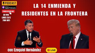 LA 14ª ENMIENDA Y CRUCE DE RESIDENTES EN LA FRONTERA 🌎