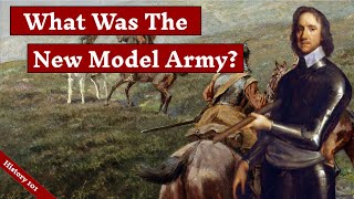 What was the New Model Army? | Oliver Cromwell | English Civil Wars | 1645 - 1660