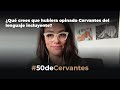 ¿Qué crees que hubiera opinado Cervantes del lenguaje incluyente? | #50deCervantes