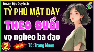 Tỷ phú mặt dày theo đuổi vợ nghèo bá đạo Tập 2- Đọc truyện ngôn tình hay nhất