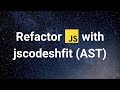 Javascript - Refactor with jscodeshift (AST Code mod)