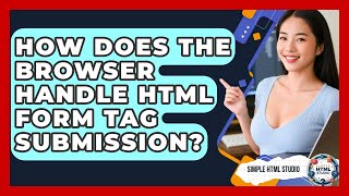 How Does The Browser Handle HTML Form Tag Submission? - Simple HTML Studio