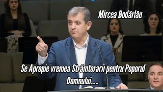 Mircea Bodârlău || Se Apropie vremea Strâmtorarii pentru Poporul Domnului.....