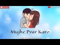 Pyar Manga Hai Tumhi Se-Mujhe Pyar Karo ||STATUS||