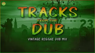 TRACKS FROM THE DUB 23  (VINTAGE DUB MIX)🇯🇲