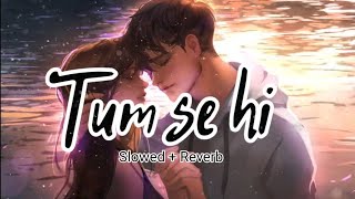 Tum Se Hi [Slowed+Reverb] - Jab We Met | Mohit Chauhan | Eight d Studio