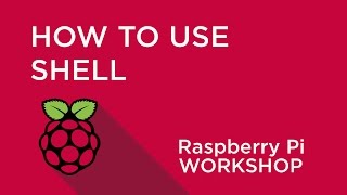 Raspberry Pi Workshop - Chapter 1 - Introduction to Shell