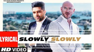 Lyrical: SLOWLY SLOWLY | Guru Randhawa ft. Pitbull | Bhushan Kumar | Lyrics Music