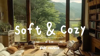 【作業用BGM】静かな朝にぴったりな音楽 🌿 心穏やかにリフレッシュできるプレイリスト -  Soft & Cozy - Daily Routine